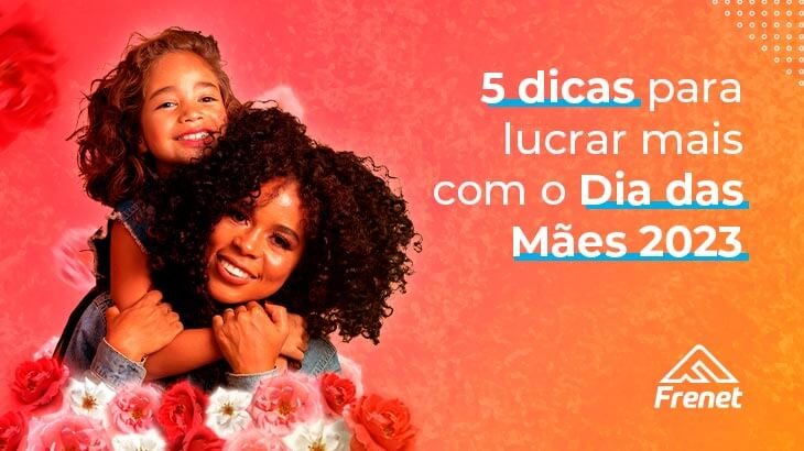 5 dicas para lucrar mais com o Dia das Mães 2023